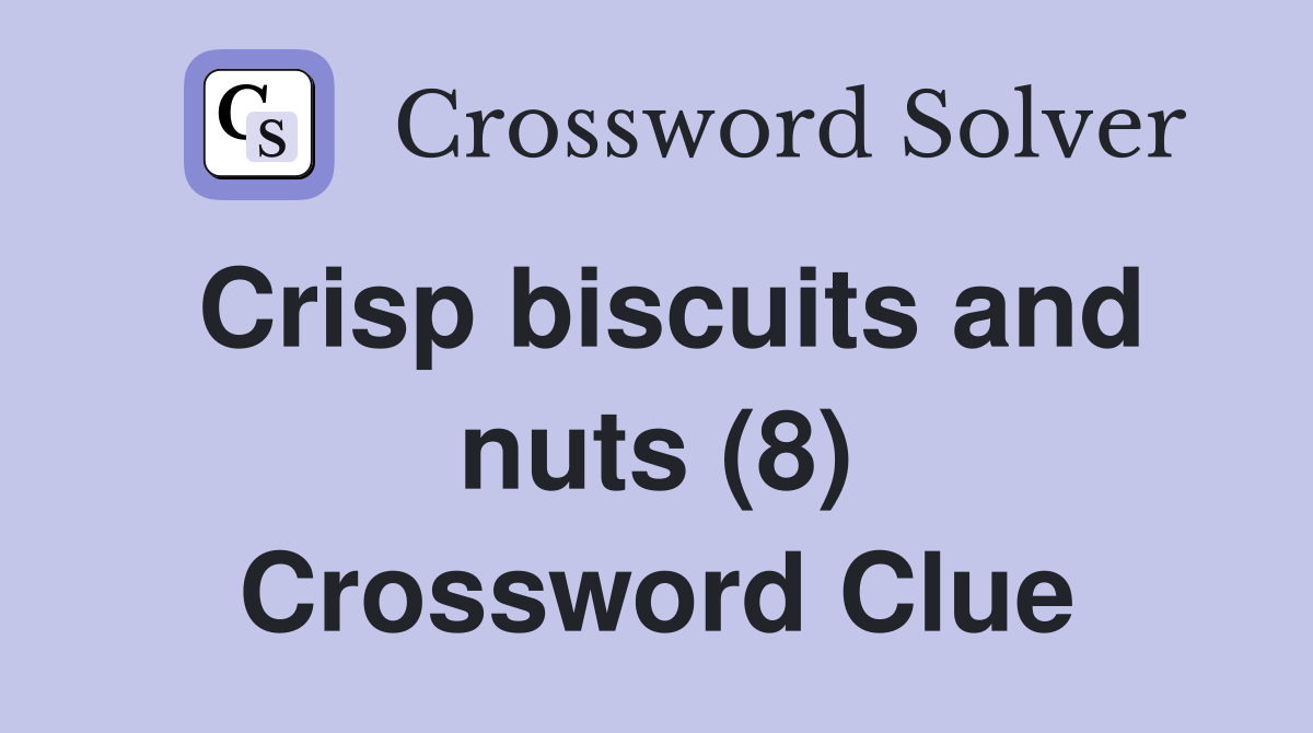 Crisp biscuits and nuts (8) Crossword Clue Answers Crossword Solver